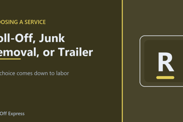 Roll-Off, Junk Removal, or Trailer?