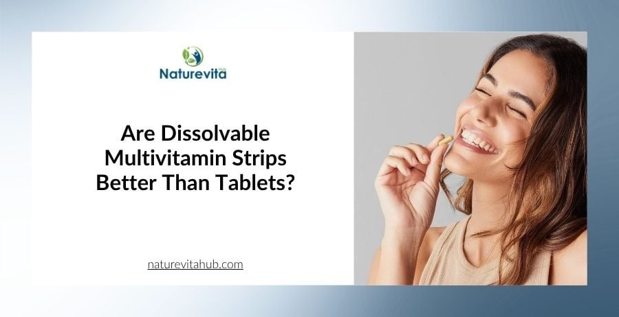 Are Dissolvable Multivitamin Strips Better Than Tablets?