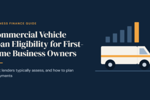 Commercial Vehicle Loan Eligibility for First-Time Business Owners
