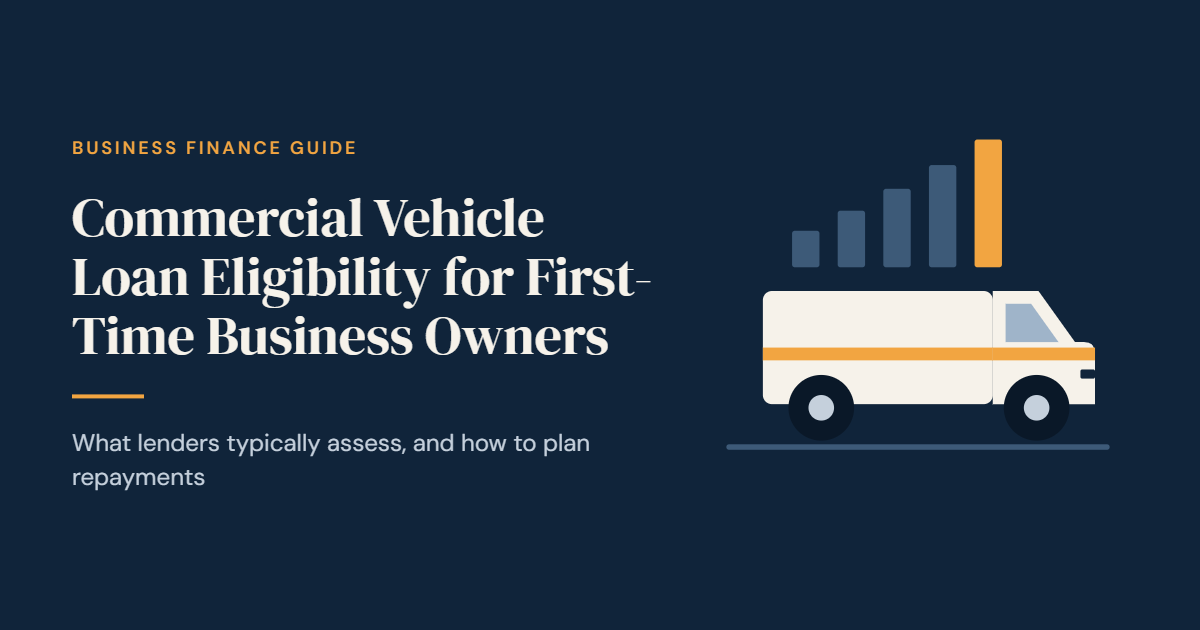 Commercial Vehicle Loan Eligibility for First-Time Business Owners