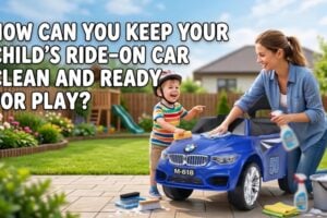 How Can You Keep Your Child’s Ride-On Car Clean and Ready for Play