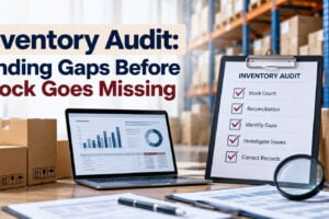 Inventory Audit: Finding Gaps Before Stock Goes Missing
