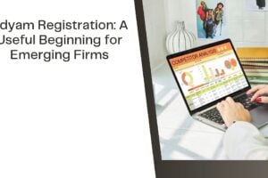 Udyam Registration A Useful Beginning for Emerging Firms