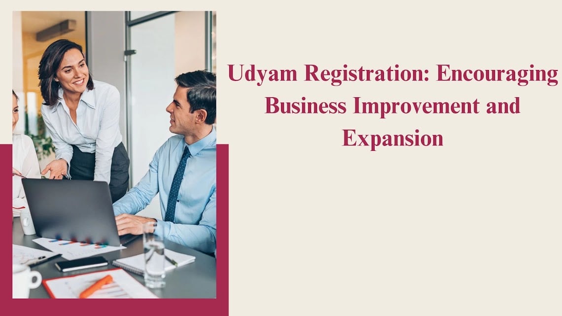 Udyam Registration Encouraging Business Improvement and Expansion