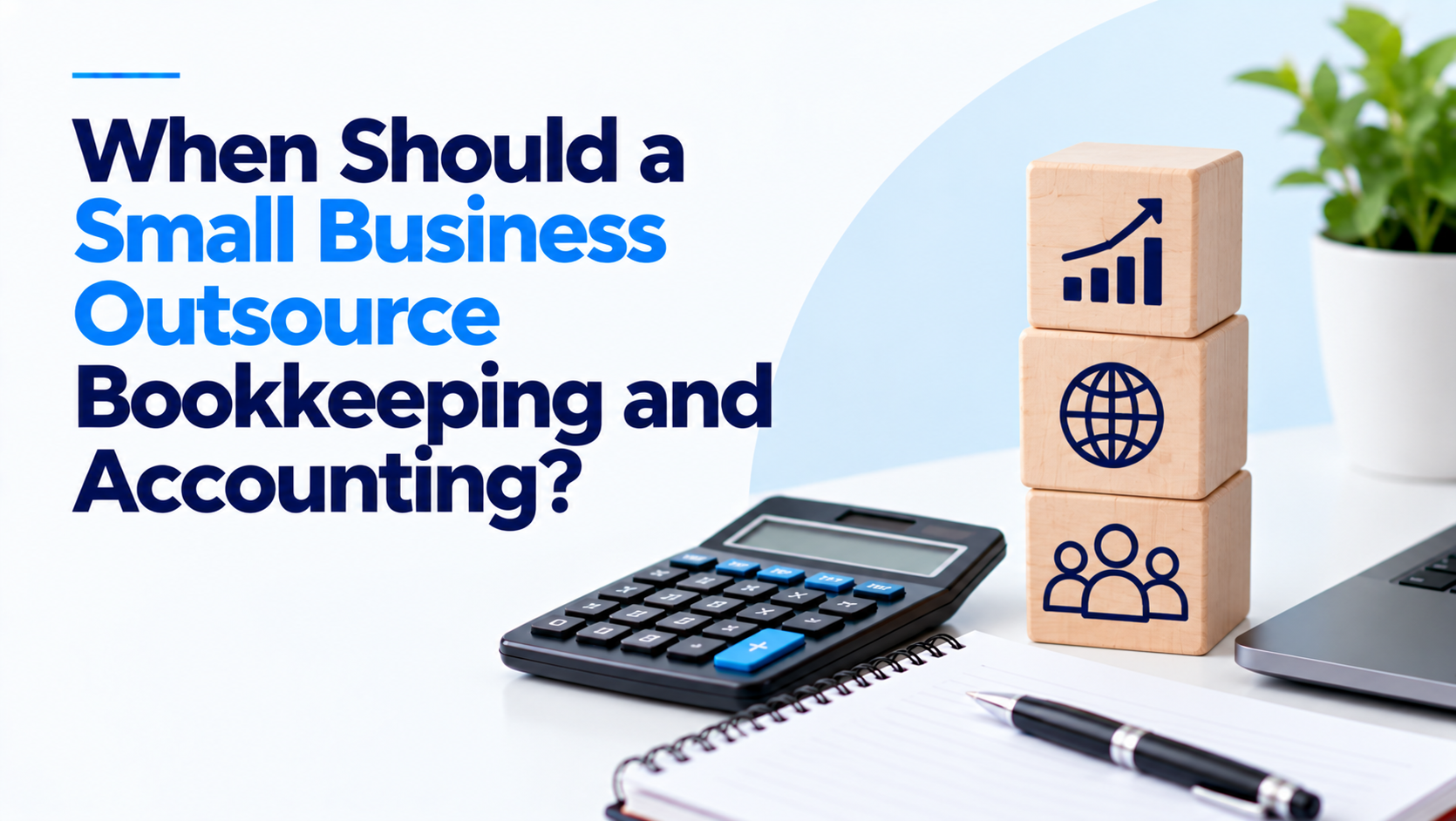 When Should a Small Business Outsource Bookkeeping and Accounting?